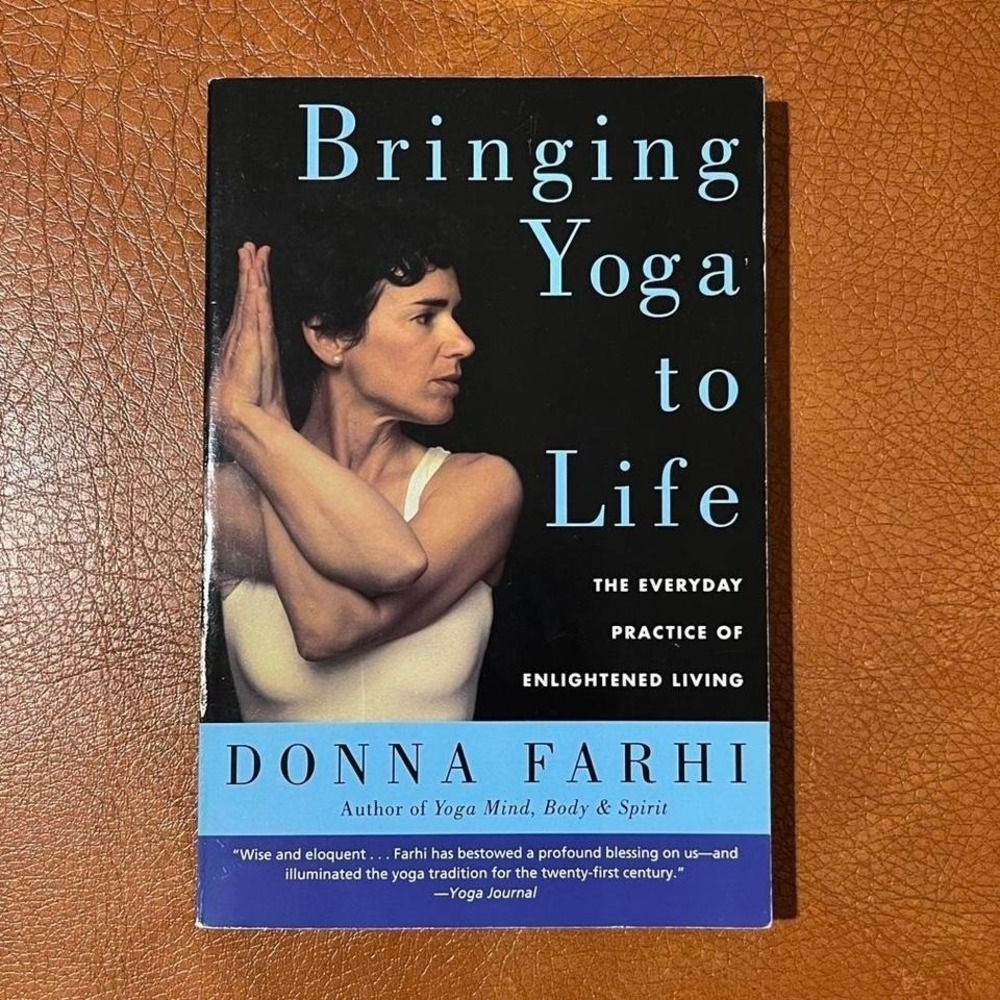 Bringing Yoga to Life: The Everyday Practice of Enlightened Living Donna Farhi